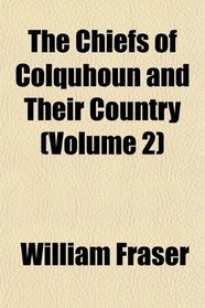 The Chiefs of Colquhoun and Their Country (Volume 2)