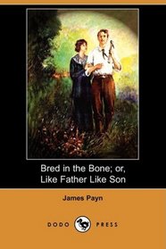 Bred in the Bone; or, Like Father Like Son (Dodo Press)