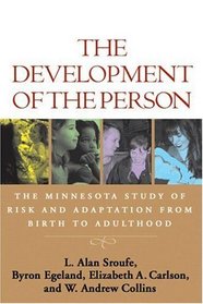 The Development of the Person : The Minnesota Study of Risk and Adaptation from Birth to Adulthood