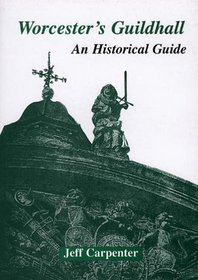 Worcester's Guildhall: An Historical Guide