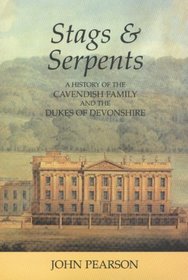 Stags and Serpents: A History of the Cavendish Family and the Dukes of Devonshire