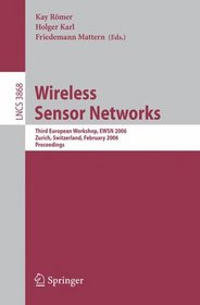 Wireless Sensor Networks: Third European Workshop, EWSN 2006, Zurich, Switzerland, February 13-15, 2006, Proceedings (Lecture Notes in Computer Science)