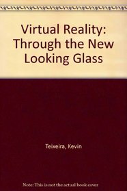 Virtual Reality: Through the New Looking Glass
