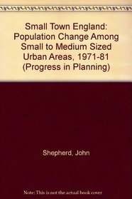 Small Town England: Population Change Among Small to Medium Sized Urban Areas, 1971-81 (Progress in Planning)
