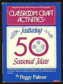 Classroom craft activities: Featuring 50 seasonal ideas