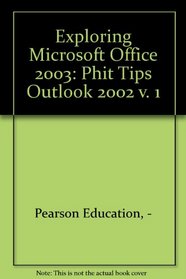 Exploring Microsoft Office 2003: Phit Tips Outlook 2002 v. 1