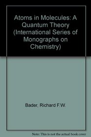 Atoms in Molecules: A Quantum Theory (International Series of Monographs on Chemistry)