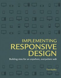 Implementing Responsive Design: Building sites for an anywhere, everywhere web (Voices That Matter)