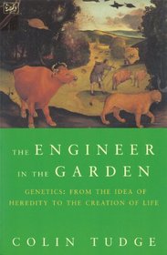 The Engineer in the Garden - Genetics: From the Idea of Heredity to the Creation of Life