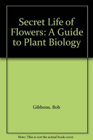 Secret Life of Flowers: A Guide to Plant Biology