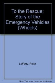 To the Rescue: Story of the Emergency Vehicles (Wheels)