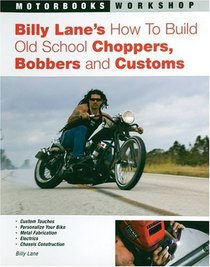 Billy Lanes How to Build Old School Choppers, Bobbers And Customs (Motorbooks Workshop)