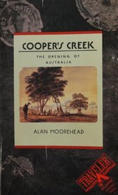 Cooper's Creek: The Opening of Australia (Traveler / Atlantic Monthly Press)