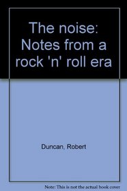 The noise: Notes from a rock 'n' roll era