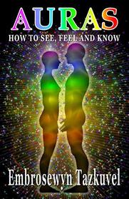 Auras: How to See, Feel & Know