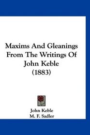 Maxims And Gleanings From The Writings Of John Keble (1883)