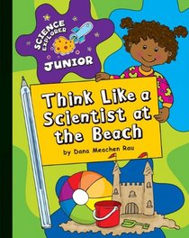 Think Like a Scientist at the Beach (Science Explorer Junior)
