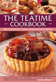 The Teatime Cookbook - 150 Homemade Cakes, Bakes & Party Treats: Delectable recipes for afternoon teas and party cakes, shown in 450 step-by-step photographs