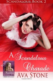 A Scandalous Charade: Scandalous Series, Book 2 - Plus Bonus Novella! (Volume 2)