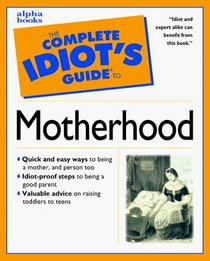 Complete Idiot's Guide to MOTHERHOOD (The Complete Idiot's Guide)