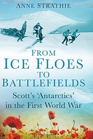 From Ice Floes to Battlefields: Scott?s ?Antarctics? in the First World War