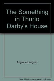 The Something in Thurlo Darby's House (Journeys in Reading Through the Language Arts)