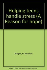 Helping teens handle stress (A Reason for hope)