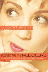 Blessed Are the Meddlers: Confessions of a Serial Matchmaker (Sydney Alexander, Bk 2)