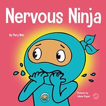 Nervous Ninja: A Social Emotional Book for Kids About Calming Worry and Anxiety (Ninja Life Hacks)