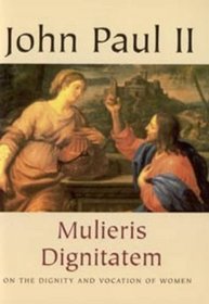 Mulieris Dignitatem: On Dignity and Vocation of Women
