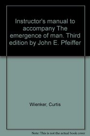 Instructor's manual to accompany The emergence of man. Third edition by John E. Pfeiffer