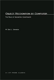 Object Recognition by Computer: The Role of Geometric Constraints (Artificial Intelligence)