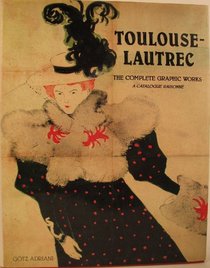 Toulouse-Lautrec: The Complete Graphic Works (Painters & sculptors)