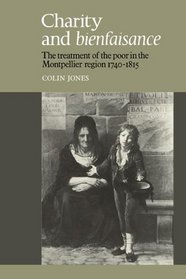 Charity and Bienfaisance: The Treatment of the Poor in the Montpellier Region 1740-1815