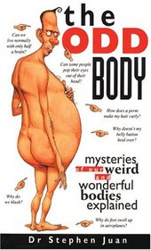 The Odd Body: Mysteries of Our Weird and Wonderful Bodies Explained