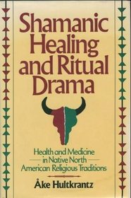 Shamanic Healing and Ritual Drama: Health and Medicine in Native North American Religious Traditions (Health/Medicine and the Faith Traditions)