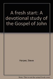 A fresh start: A devotional study of the Gospel of John