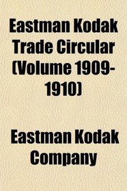 Eastman Kodak Trade Circular (Volume 1909-1910)