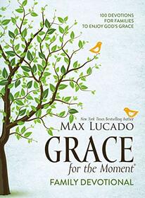 Grace for the Moment Family Devotional, Hardcover: 100 Devotions for Families to Enjoy God?s Grace