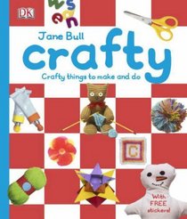 Crafty: Crafty Things to Make and Do