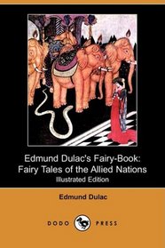 Edmund Dulac's Fairy-Book: Fairy Tales of the Allied Nations (Illustrated Edition) (Dodo Press)