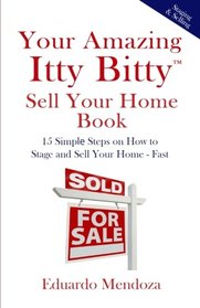 Your Amazing Itty Bitty Sell Your Home Book: 15 Simple Steps on How to  Stage and Sell Your Home ? Fast!