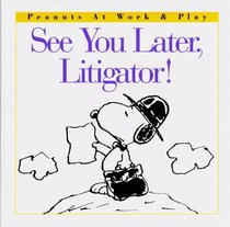 See You Later, Litigator (Peanuts at Work and Play)
