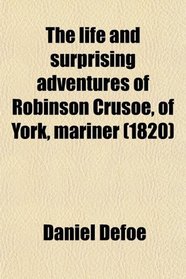 The life and surprising adventures of Robinson Crusoe, of York, mariner (1820)
