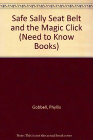Safe Sally Seat Belt and the Magic Click (Need to Know Books)