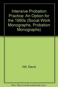 Intensive Probation Practice: An Option for the 1990s (Social Work Monographs, Probation Monographs)
