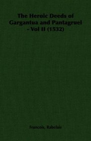 The Heroic Deeds of Gargantua and Pantagruel - Vol II (1532)