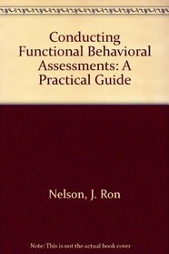 Conducting Functional Behavioral Assessments: A Practical Guide