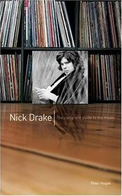 Nick Drake: The Complete Guide to His Music. Peter Hogan (Complete Guide to the Music of...)