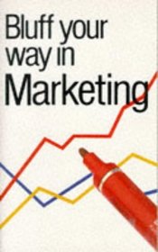 Bluff Your Way in Marketing (The Bluffer's Guides)